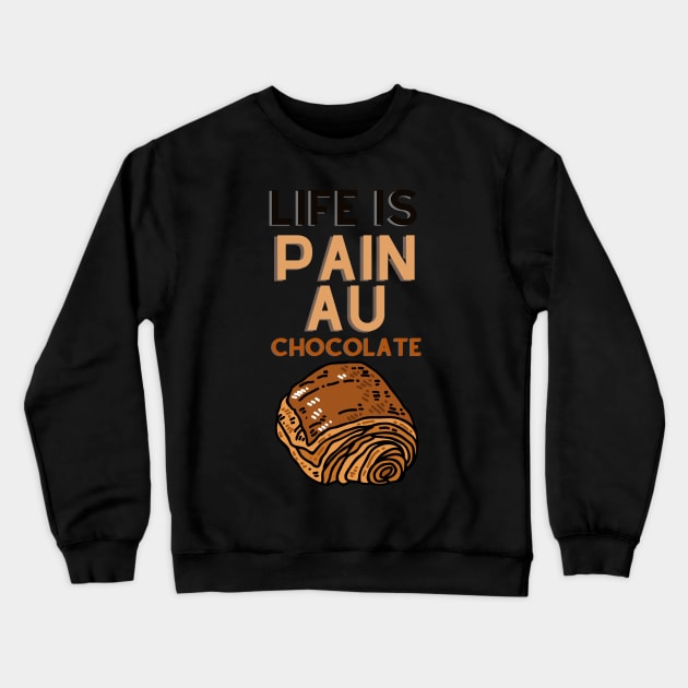 Life Is Pain Au Chocolate Crewneck Sweatshirt by rogergren